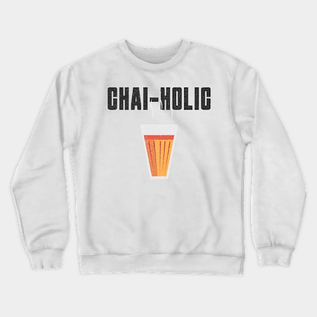 Funny Chai-Holic Quote Crewneck Sweatshirt by TheVintageChaosCo.